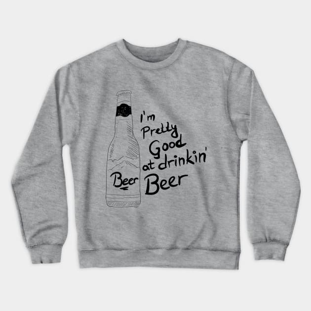 I'm Pretty Good At Drinking Beer Crewneck Sweatshirt by VintageArtwork